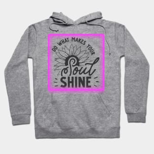 Do what makes your SOUL SHINE (text) Hoodie